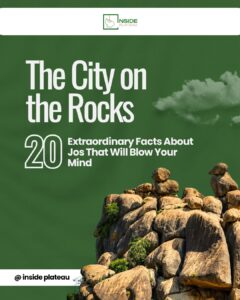 The City on the Rocks: 20 Extraordinary Facts About Jos That Will Blow Your Mind